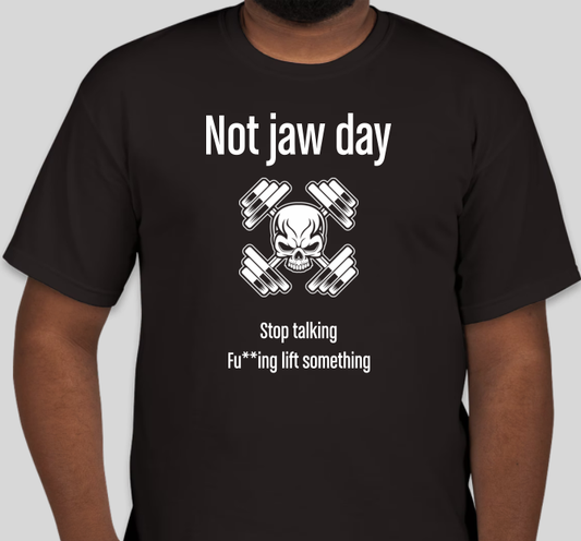 DBTFG - Not Jaw Day T-Shirt